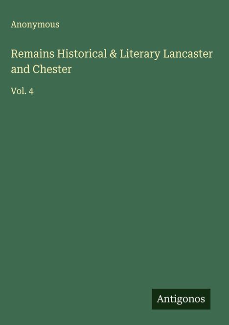Anonymous: Remains Historical & Literary Lancaster and Chester, Buch