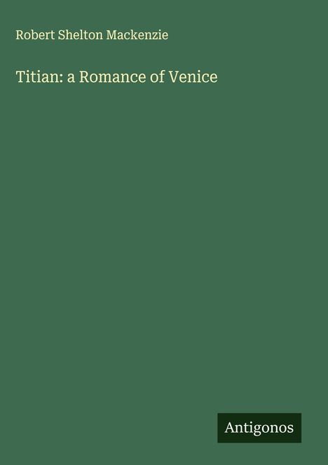 Robert Shelton Mackenzie: Titian: a Romance of Venice, Buch