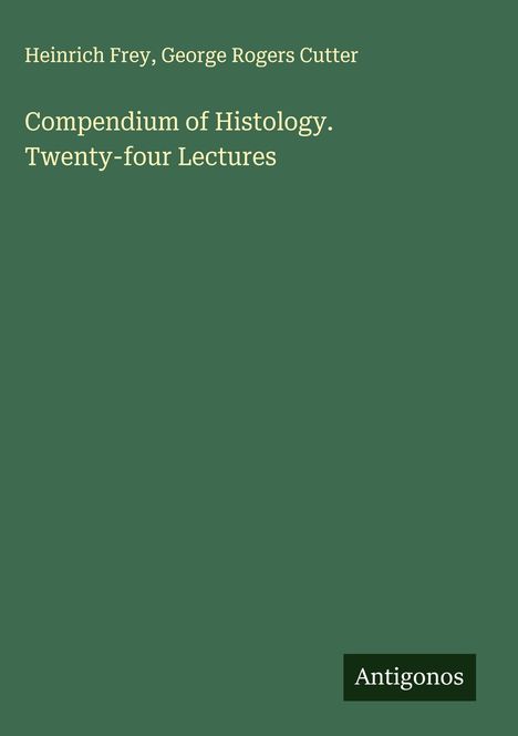 Heinrich Frey: Compendium of Histology. Twenty-four Lectures, Buch