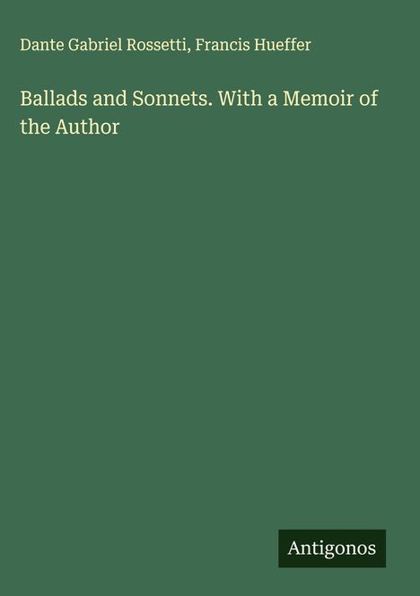 Dante Gabriel Rossetti: Ballads and Sonnets. With a Memoir of the Author, Buch