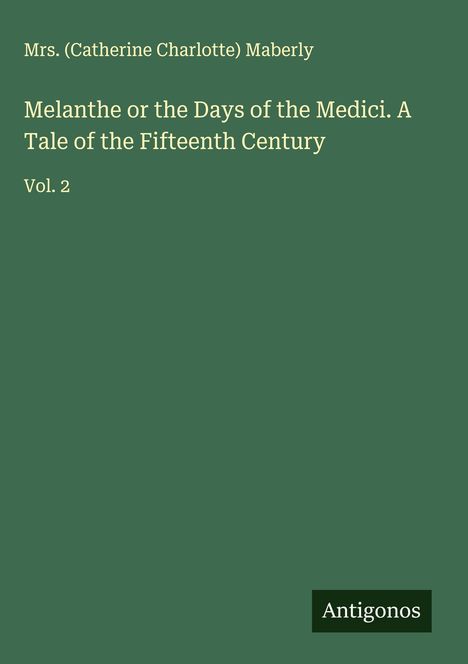 (Catherine Charlotte) Maberly: Melanthe or the Days of the Medici. A Tale of the Fifteenth Century, Buch