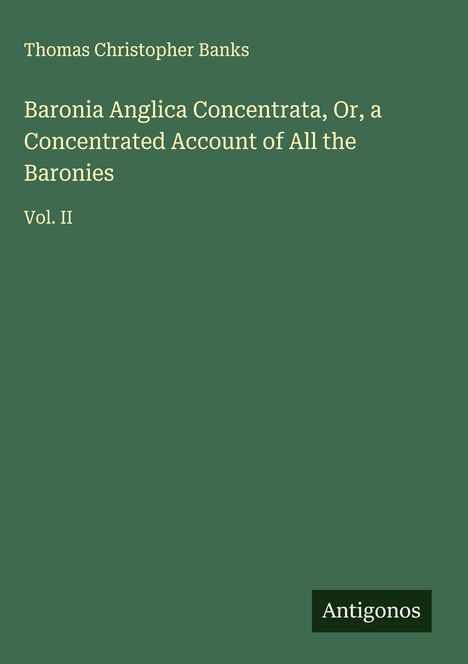 Thomas Christopher Banks: Baronia Anglica Concentrata, Or, a Concentrated Account of All the Baronies, Buch