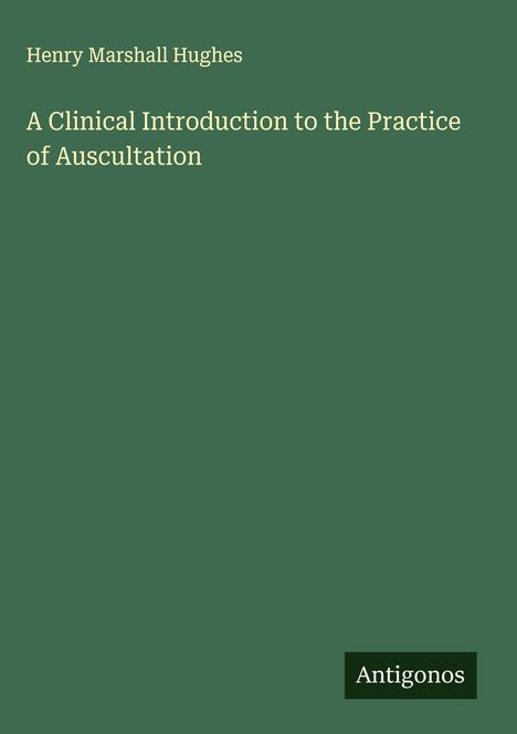 Henry Marshall Hughes: A Clinical Introduction to the Practice of Auscultation, Buch