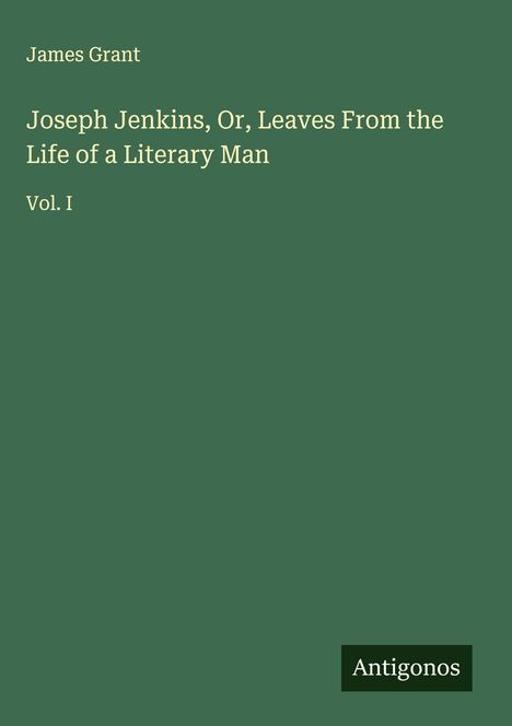 James Grant (geb. 1954): Joseph Jenkins, Or, Leaves From the Life of a Literary Man, Buch