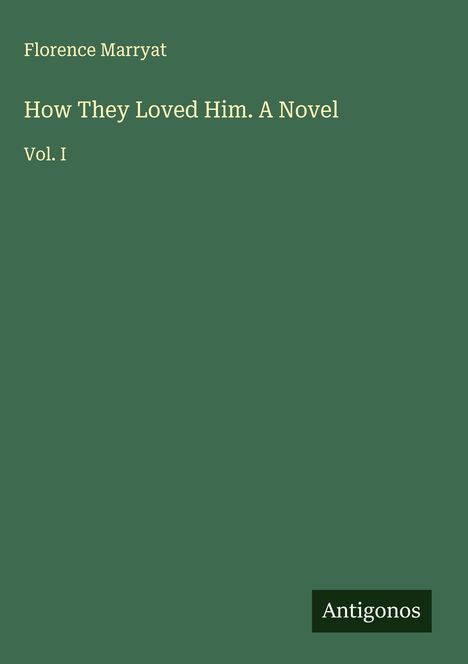 Florence Marryat: How They Loved Him. A Novel, Buch