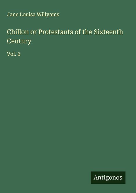 Jane Louisa Willyams: Chillon or Protestants of the Sixteenth Century, Buch