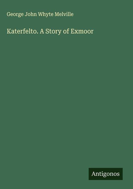 George John Whyte Melville: Katerfelto. A Story of Exmoor, Buch