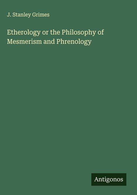 J. Stanley Grimes: Etherology or the Philosophy of Mesmerism and Phrenology, Buch