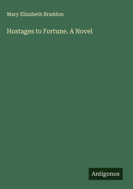 Mary Elizabeth Braddon: Hostages to Fortune. A Novel, Buch