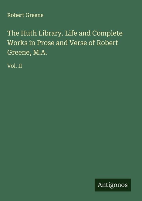 Robert Greene: The Huth Library. Life and Complete Works in Prose and Verse of Robert Greene, M.A., Buch