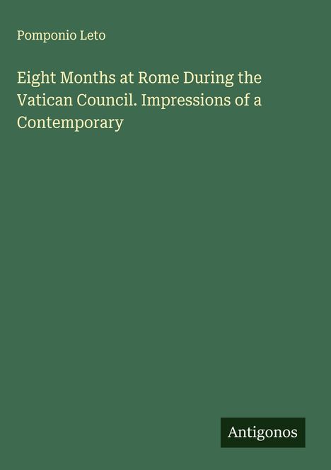 Pomponio Leto: Eight Months at Rome During the Vatican Council. Impressions of a Contemporary, Buch