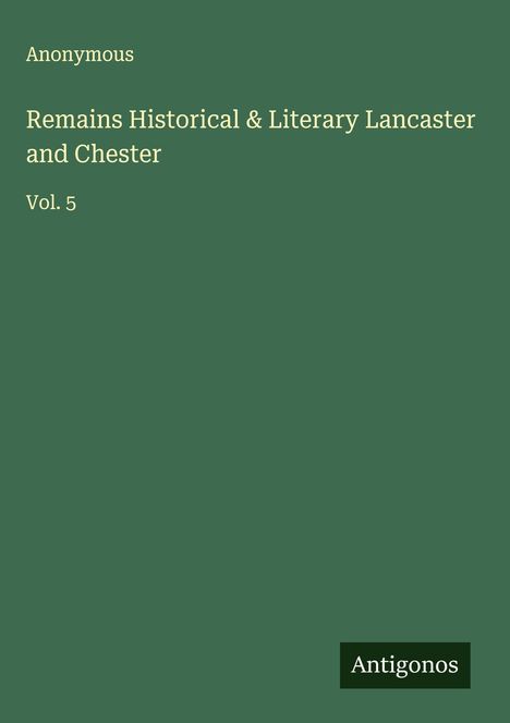 Anonymous: Remains Historical & Literary Lancaster and Chester, Buch
