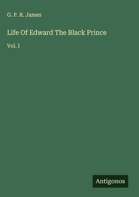 G. P. R. James: Life Of Edward The Black Prince, Buch