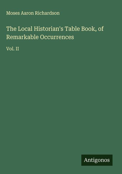 Moses Aaron Richardson: The Local Historian's Table Book, of Remarkable Occurrences, Buch