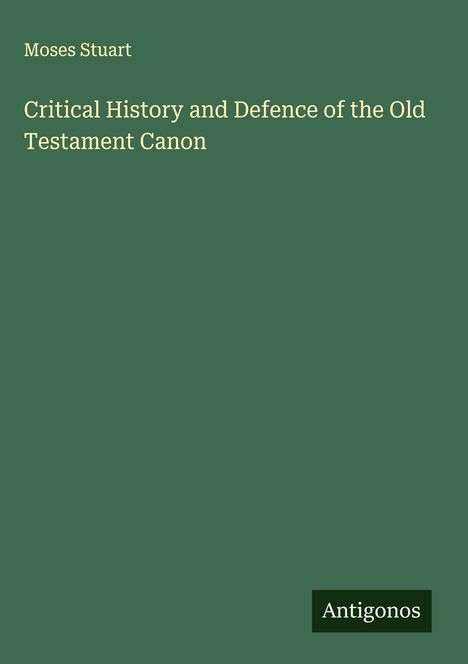 Moses Stuart: Critical History and Defence of the Old Testament Canon, Buch