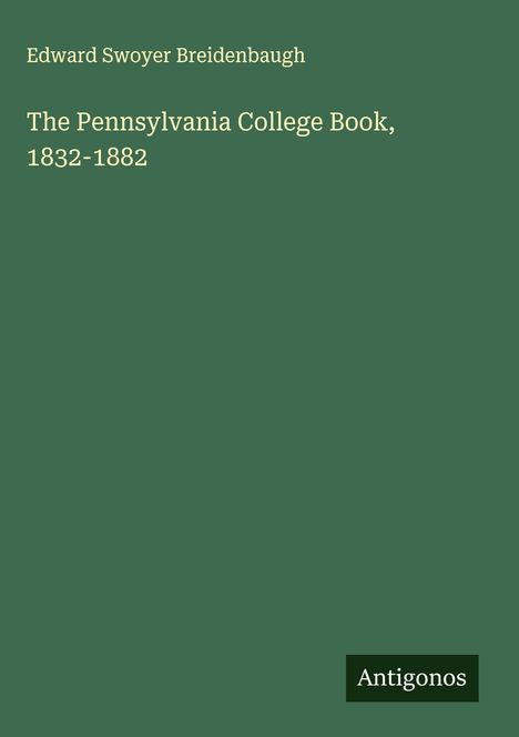 Edward Swoyer Breidenbaugh: The Pennsylvania College Book, 1832-1882, Buch