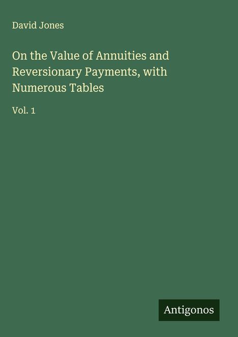 David Jones (1958-2005): On the Value of Annuities and Reversionary Payments, with Numerous Tables, Buch