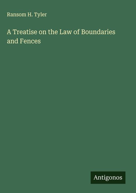 Ransom H. Tyler: A Treatise on the Law of Boundaries and Fences, Buch