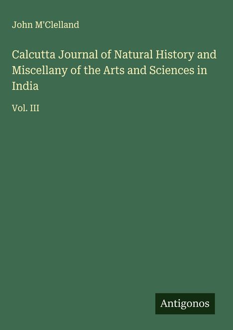 John M'Clelland: Calcutta Journal of Natural History and Miscellany of the Arts and Sciences in India, Buch