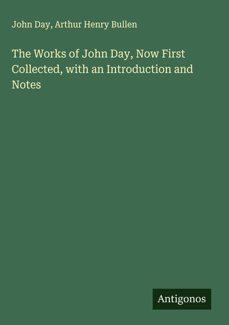 John Day: The Works of John Day, Now First Collected, with an Introduction and Notes, Buch