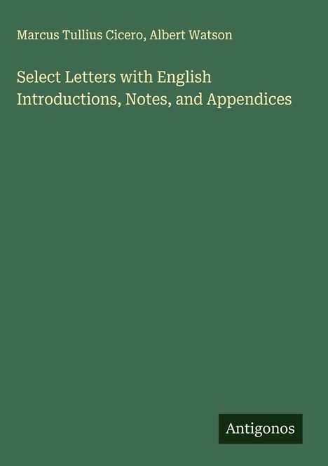 Marcus Tullius Cicero: Select Letters with English Introductions, Notes, and Appendices, Buch