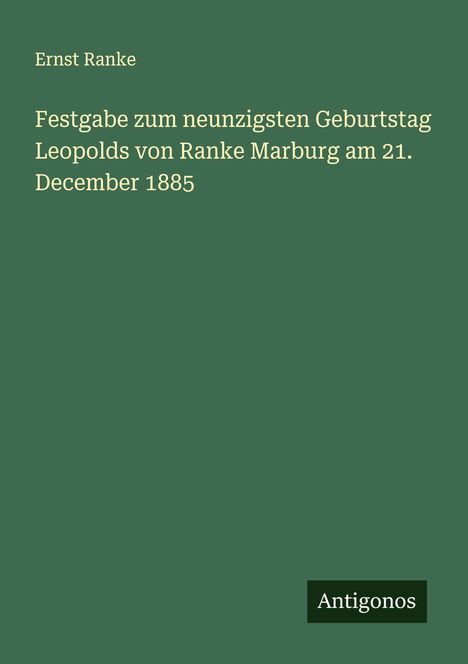 Ernst Ranke: Festgabe zum neunzigsten Geburtstag Leopolds von Ranke Marburg am 21. December 1885, Buch