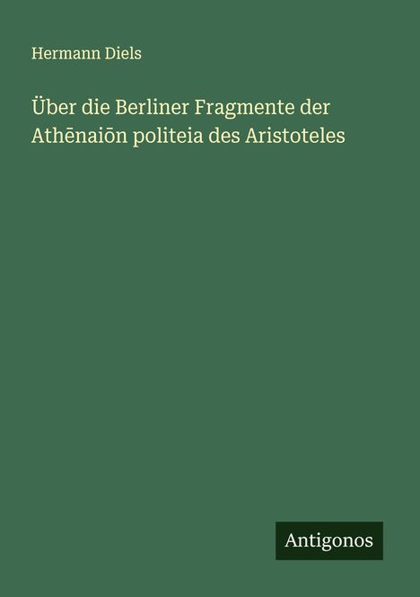 Hermann Diels: Über die Berliner Fragmente der Ath¿nai¿n politeia des Aristoteles, Buch