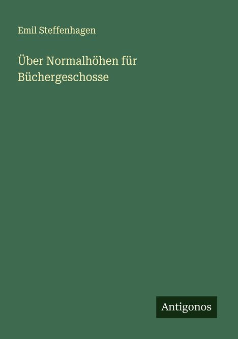 Emil Steffenhagen: Über Normalhöhen für Büchergeschosse, Buch