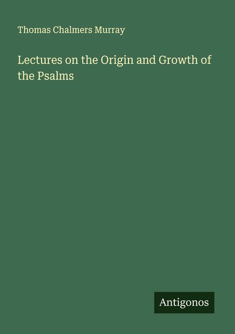 Thomas Chalmers Murray: Lectures on the Origin and Growth of the Psalms, Buch
