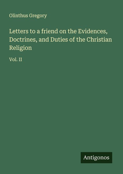 Olinthus Gregory: Letters to a friend on the Evidences, Doctrines, and Duties of the Christian Religion, Buch