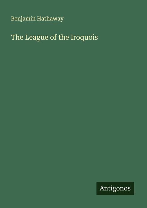 Benjamin Hathaway: The League of the Iroquois, Buch