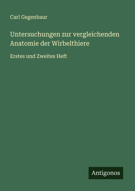 Carl Gegenbaur: Untersuchungen zur vergleichenden Anatomie der Wirbelthiere, Buch