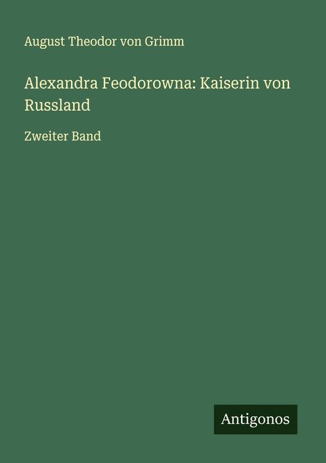 August Theodor Von Grimm: Alexandra Feodorowna: Kaiserin von Russland, Buch