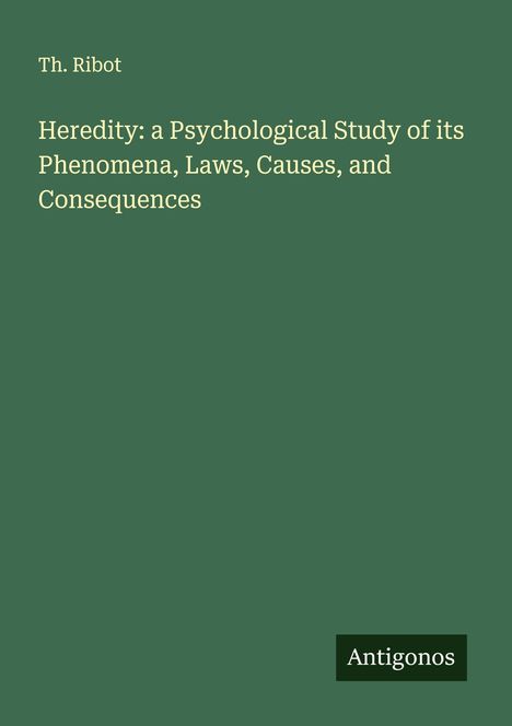 Th. Ribot: Heredity: a Psychological Study of its Phenomena, Laws, Causes, and Consequences, Buch