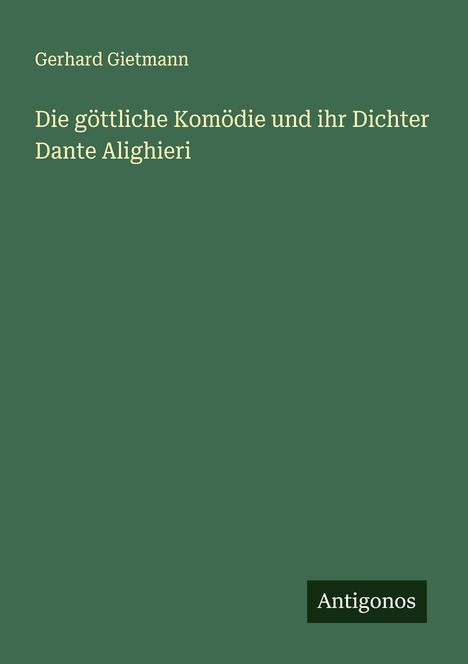 Gerhard Gietmann: Die göttliche Komödie und ihr Dichter Dante Alighieri, Buch