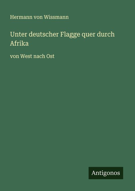 Hermann Von Wissmann: Unter deutscher Flagge quer durch Afrika, Buch