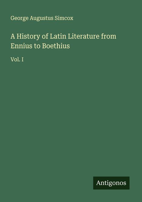 George Augustus Simcox: A History of Latin Literature from Ennius to Boethius, Buch