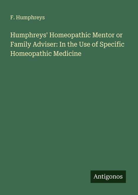 F. Humphreys: Humphreys' Homeopathic Mentor or Family Adviser: In the Use of Specific Homeopathic Medicine, Buch