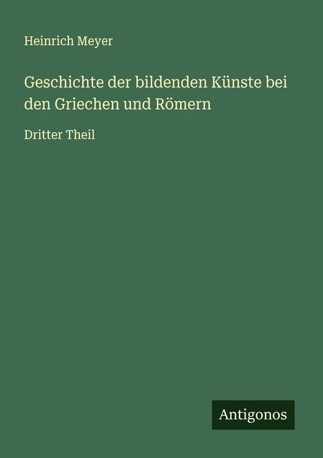 Heinrich Meyer: Geschichte der bildenden Künste bei den Griechen und Römern, Buch