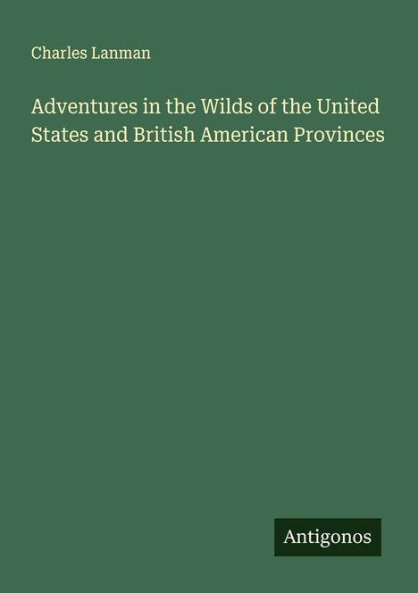 Charles Lanman: Adventures in the Wilds of the United States and British American Provinces, Buch