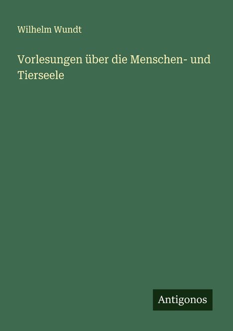 Wilhelm Wundt: Vorlesungen über die Menschen- und Tierseele, Buch