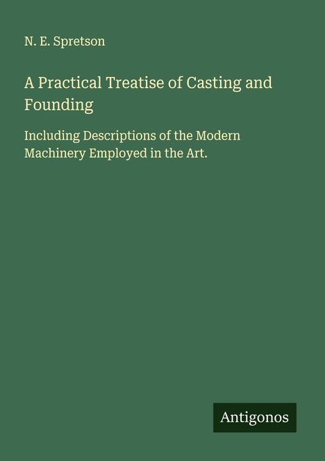 N. E. Spretson: A Practical Treatise of Casting and Founding, Buch