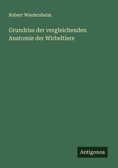 Robert Wiedersheim: Grundriss der vergleichenden Anatomie der Wirbeltiere, Buch