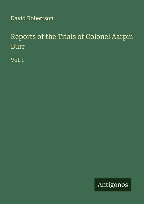 David Robertson: Reports of the Trials of Colonel Aarpm Burr, Buch
