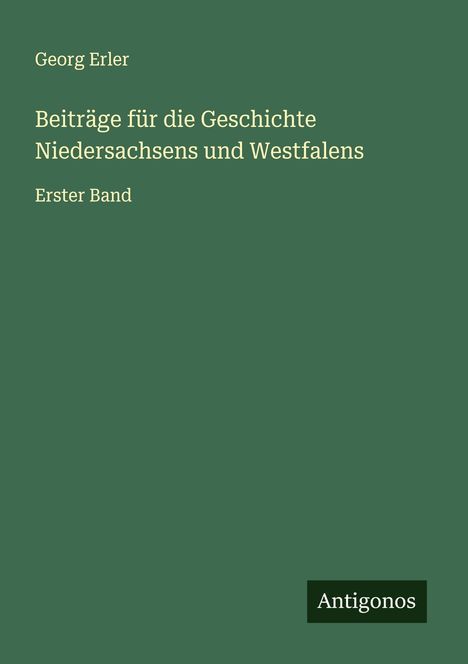 Georg Erler: Beiträge für die Geschichte Niedersachsens und Westfalens, Buch