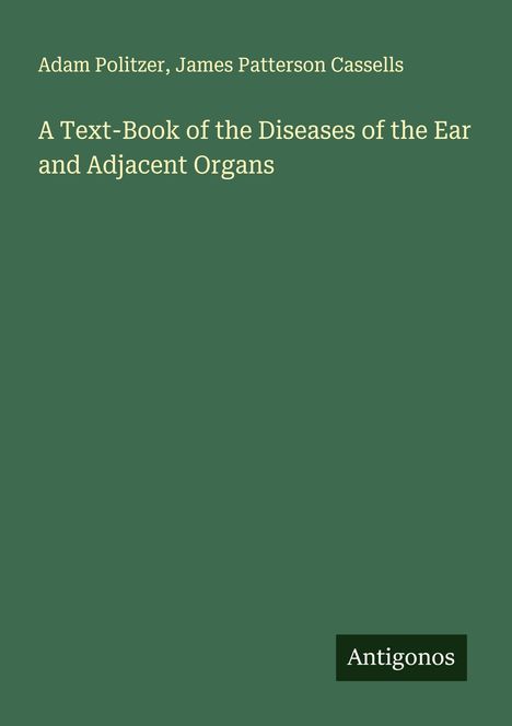 Adam Politzer: A Text-Book of the Diseases of the Ear and Adjacent Organs, Buch