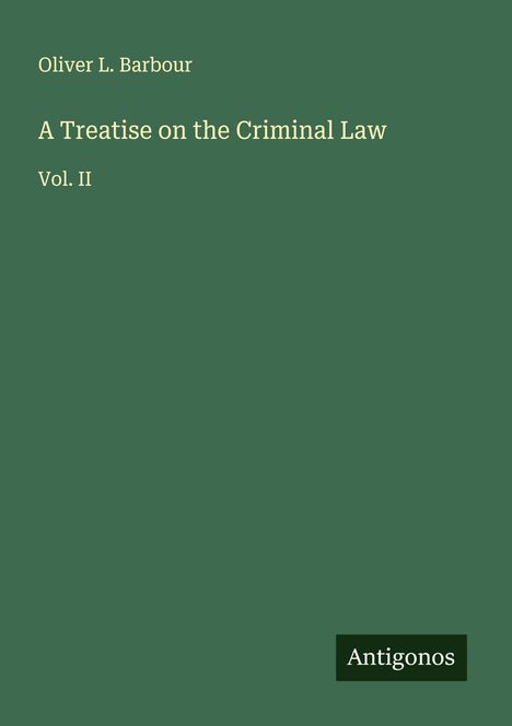 Oliver L. Barbour: A Treatise on the Criminal Law, Buch