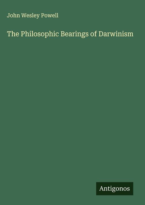 John Wesley Powell: The Philosophic Bearings of Darwinism, Buch