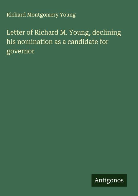 Richard Montgomery Young: Letter of Richard M. Young, declining his nomination as a candidate for governor, Buch