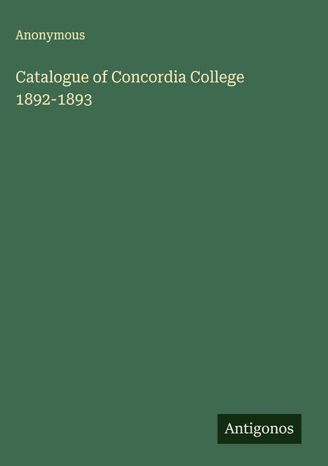 Anonymous: Catalogue of Concordia College 1892-1893, Buch